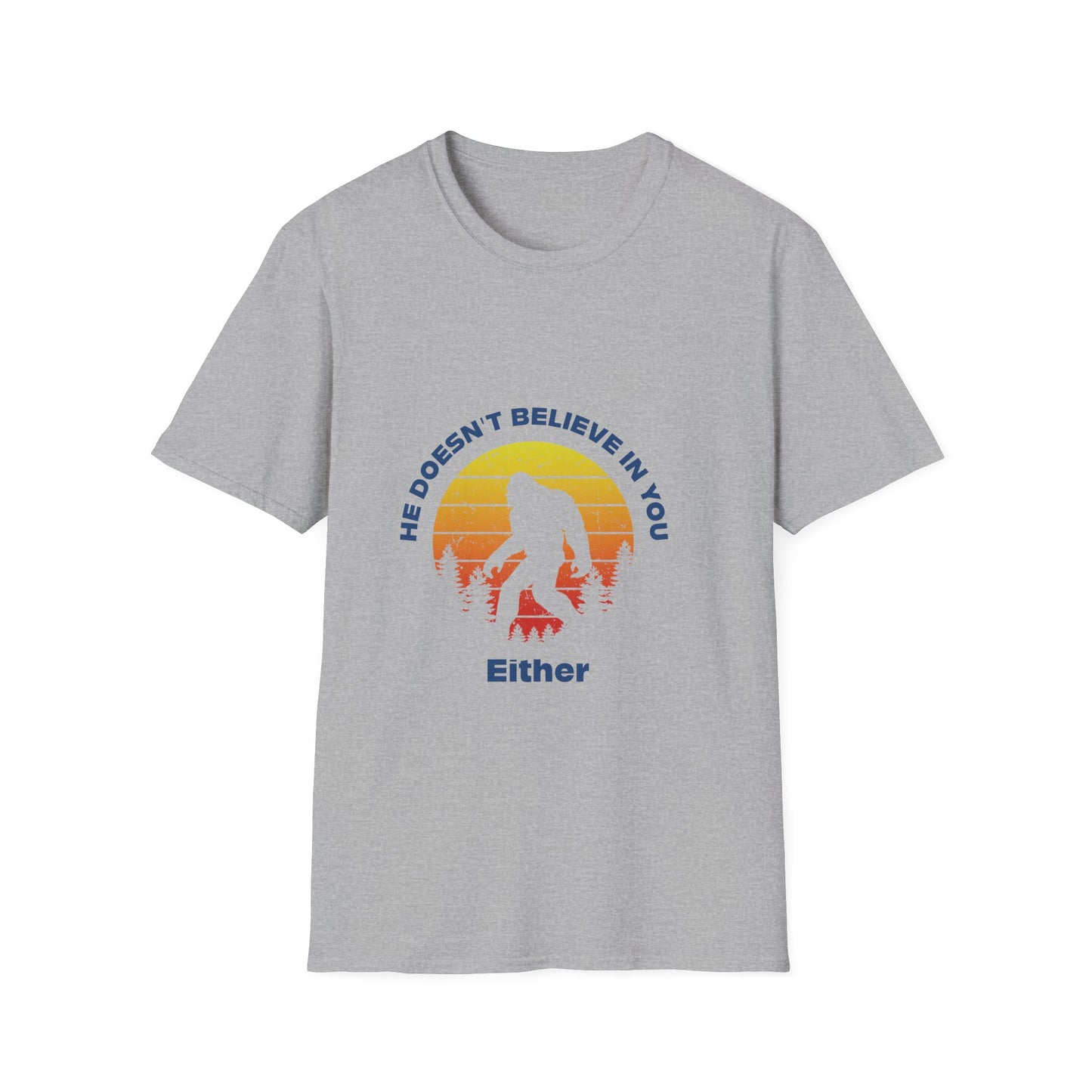 Funny Bigfoot T-Shirt - 'He Doesn't Believe in You Either' - Unisex Softstyle Tee