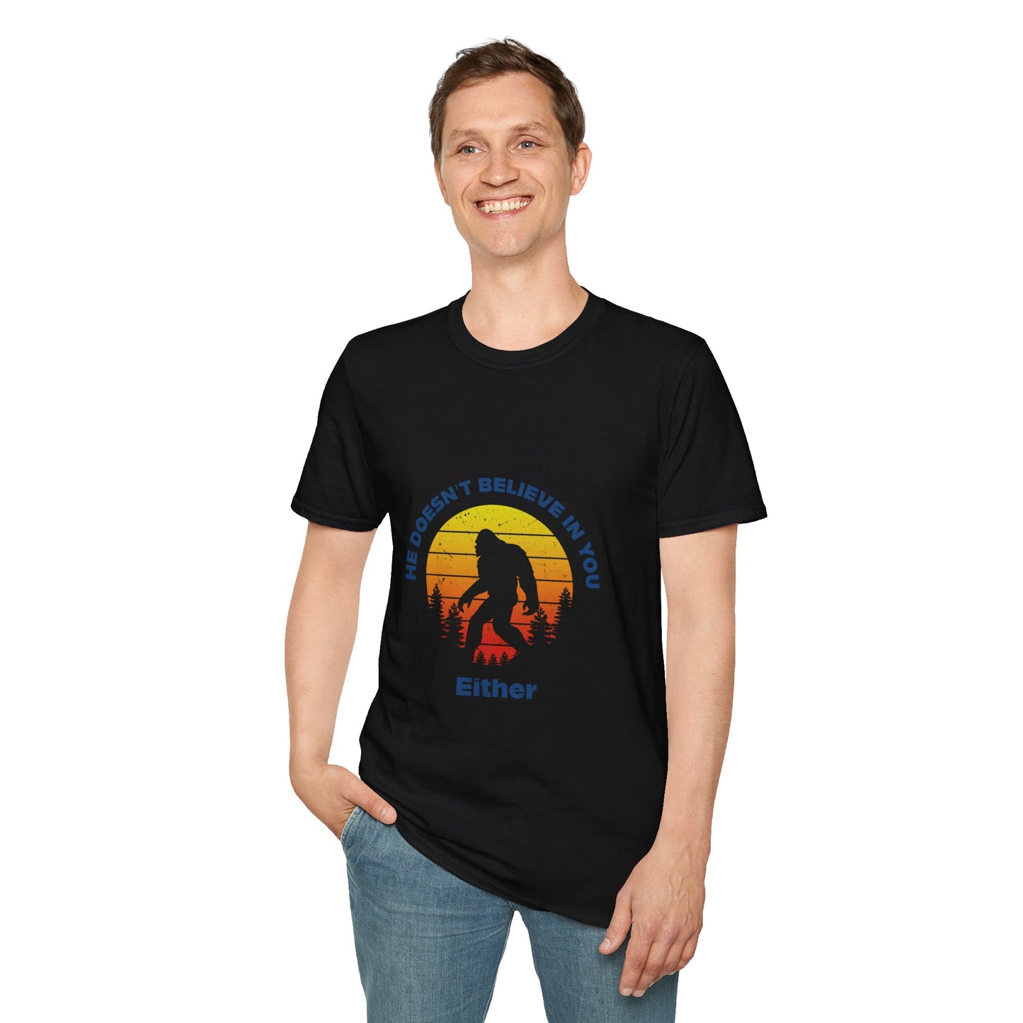 Funny Bigfoot T-Shirt - 'He Doesn't Believe in You Either' - Unisex Softstyle Tee