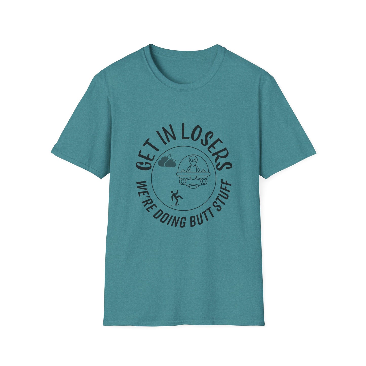 Get in Losers We're Doing Butt Stuff Funny UFO Softstyle T-Shirt