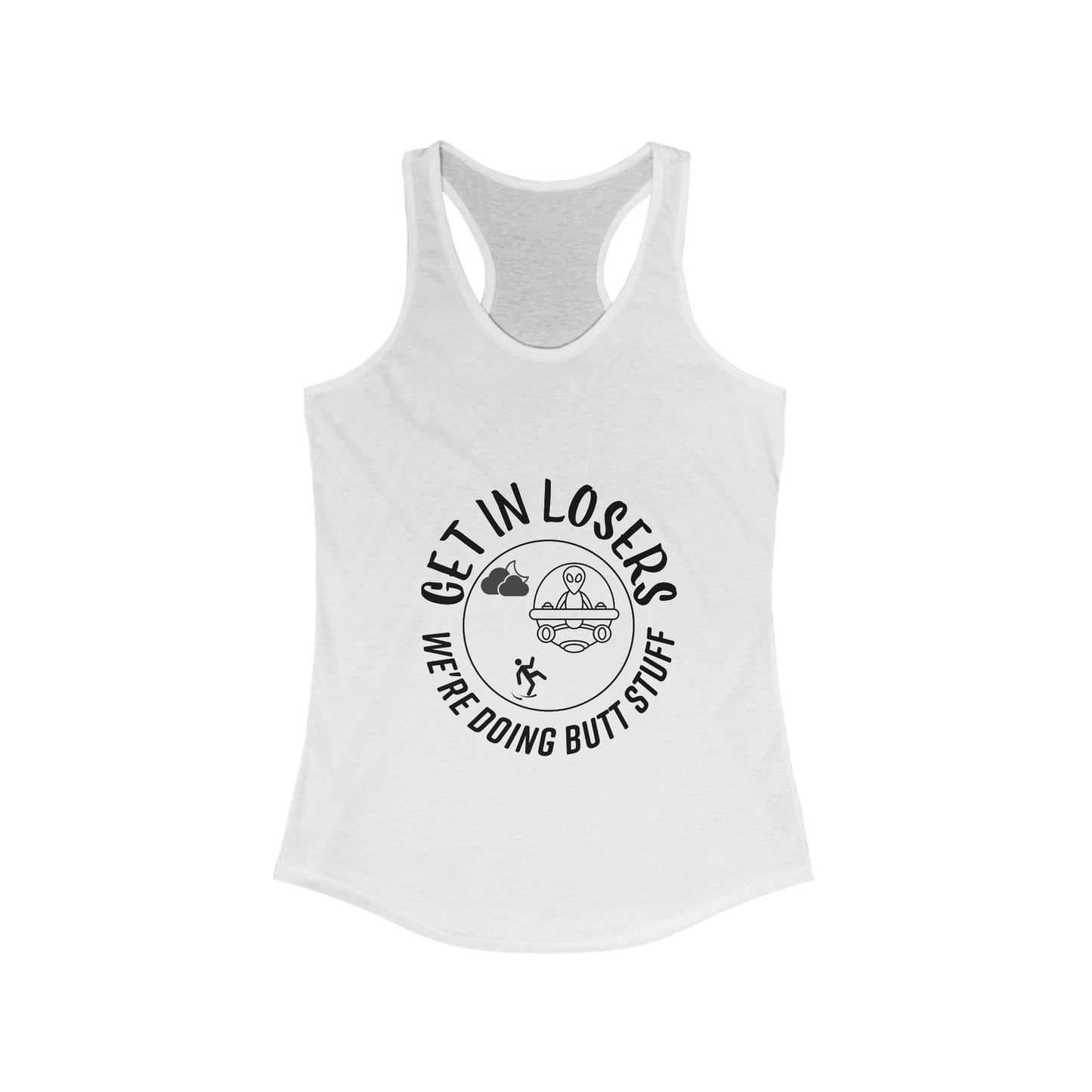 Get in Losers We're Doing Butt Stuff UFO Women's Racerback Tank