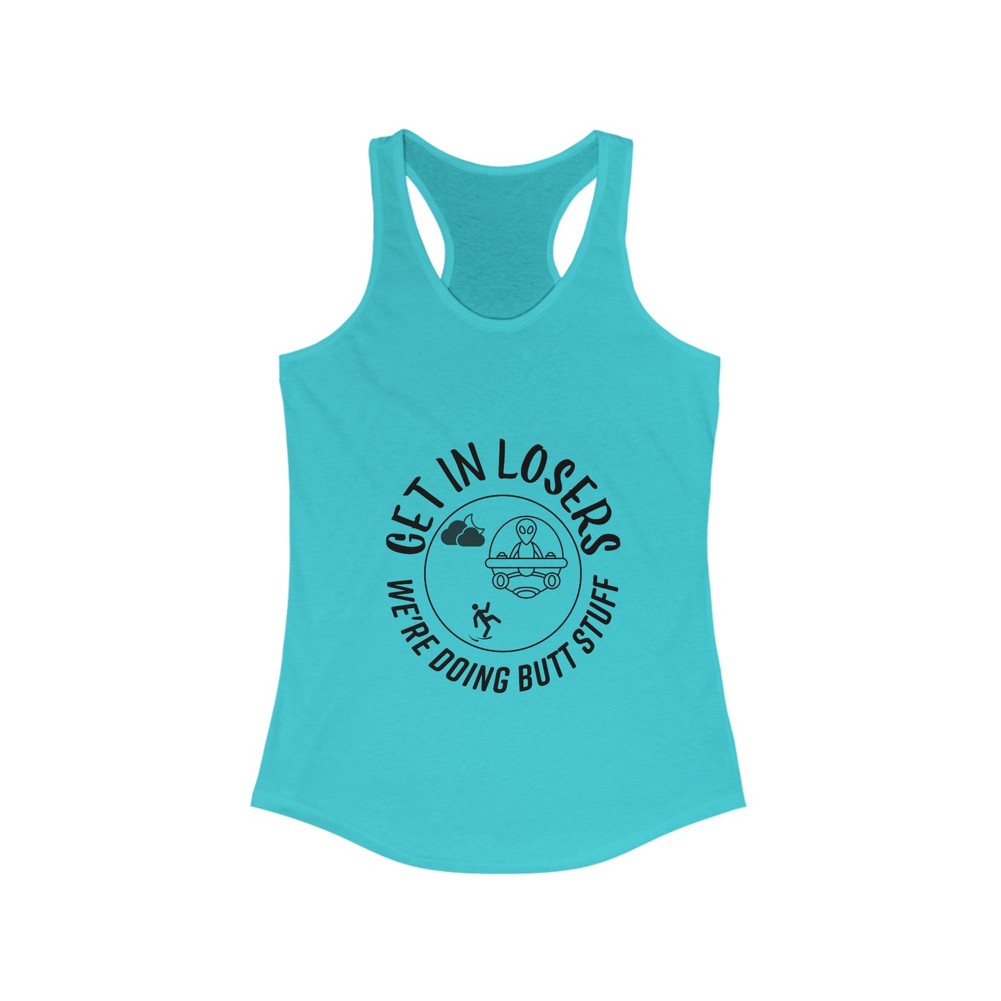 Get in Losers We're Doing Butt Stuff UFO Women's Racerback Tank
