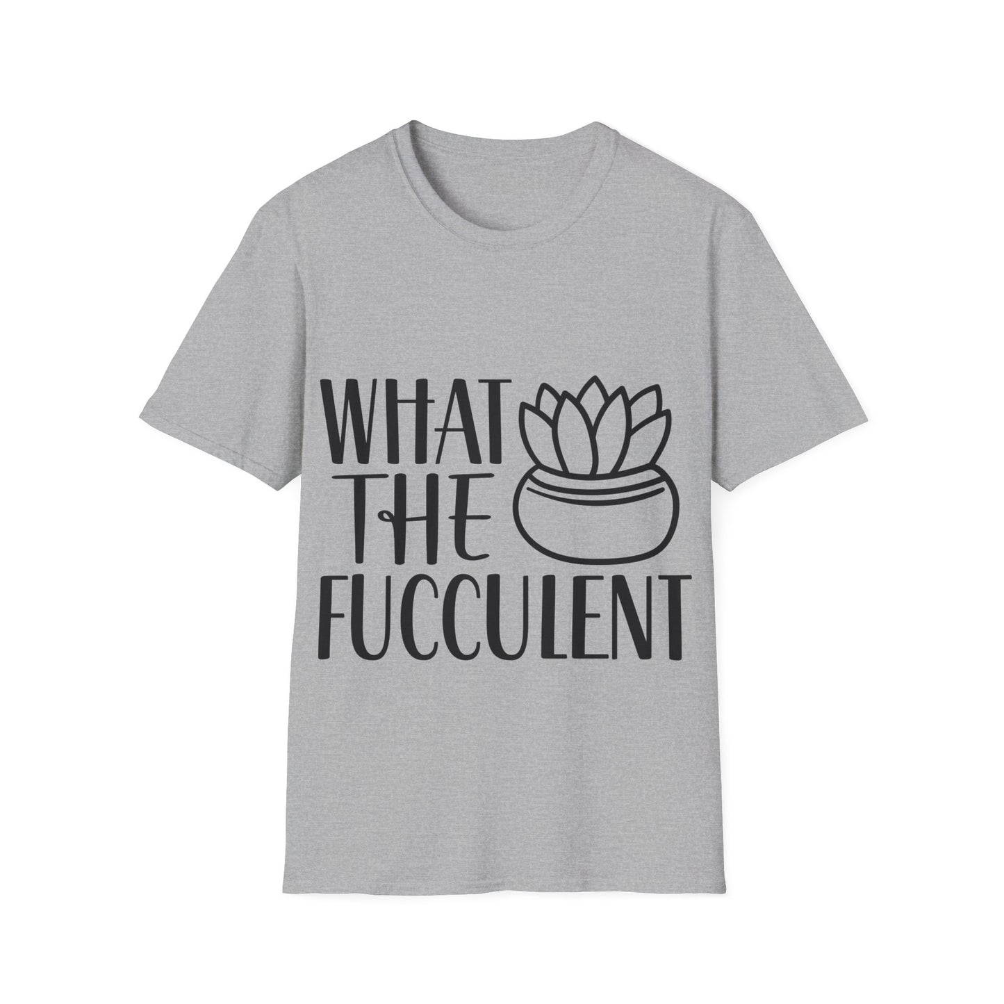 What The Fucculent Funny plant humor Unisex Softstyle T-Shirt