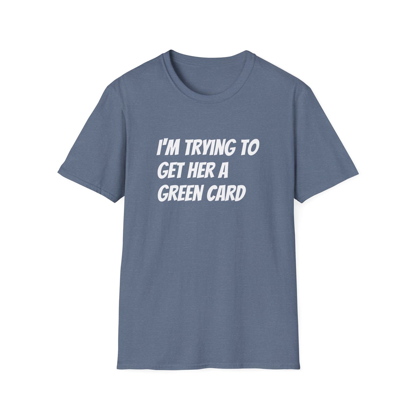 I'm trying to get her a green card Funny First date Unisex Softstyle T-Shirt