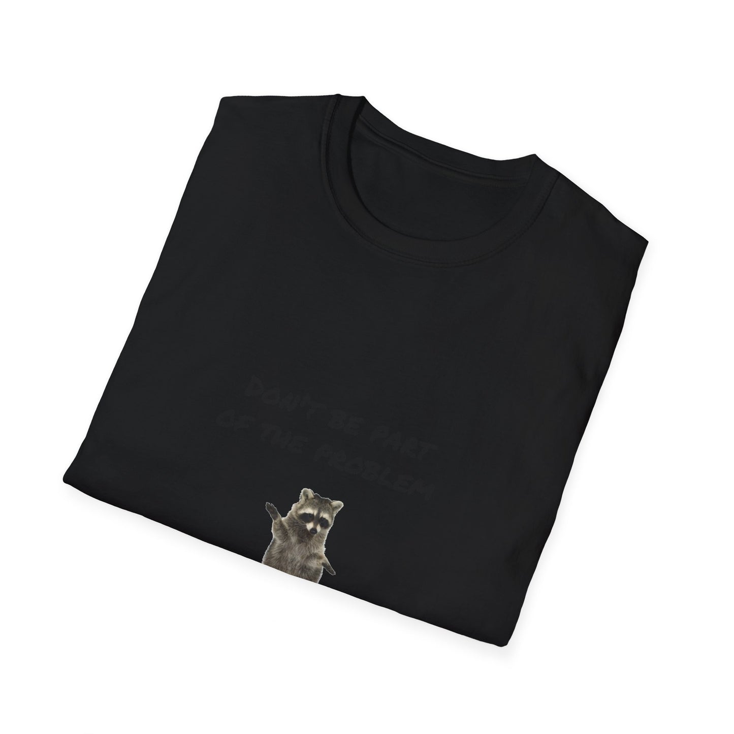 Be the Whole Problem Raccoon Funny Softstyle T-Shirt