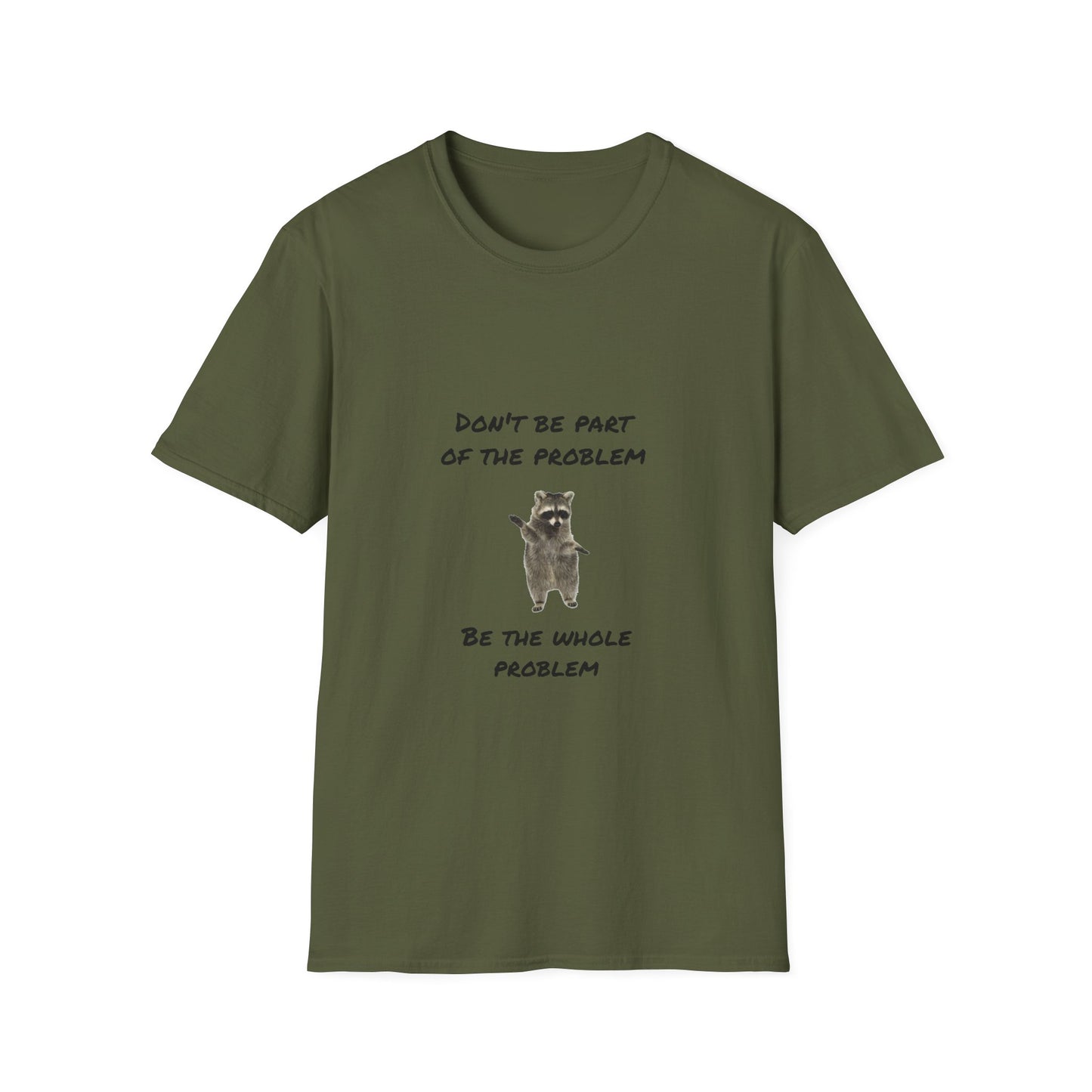 Be the Whole Problem Raccoon Funny Softstyle T-Shirt