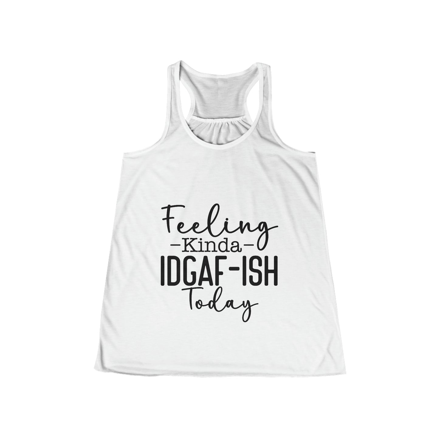 Women's Feeling Kinda IDGAF-ish Today Flowy Racerback Tank