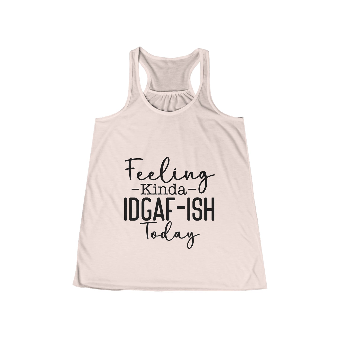 Women's Feeling Kinda IDGAF-ish Today Flowy Racerback Tank