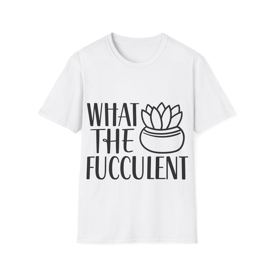 What The Fucculent Funny plant humor Unisex Softstyle T-Shirt