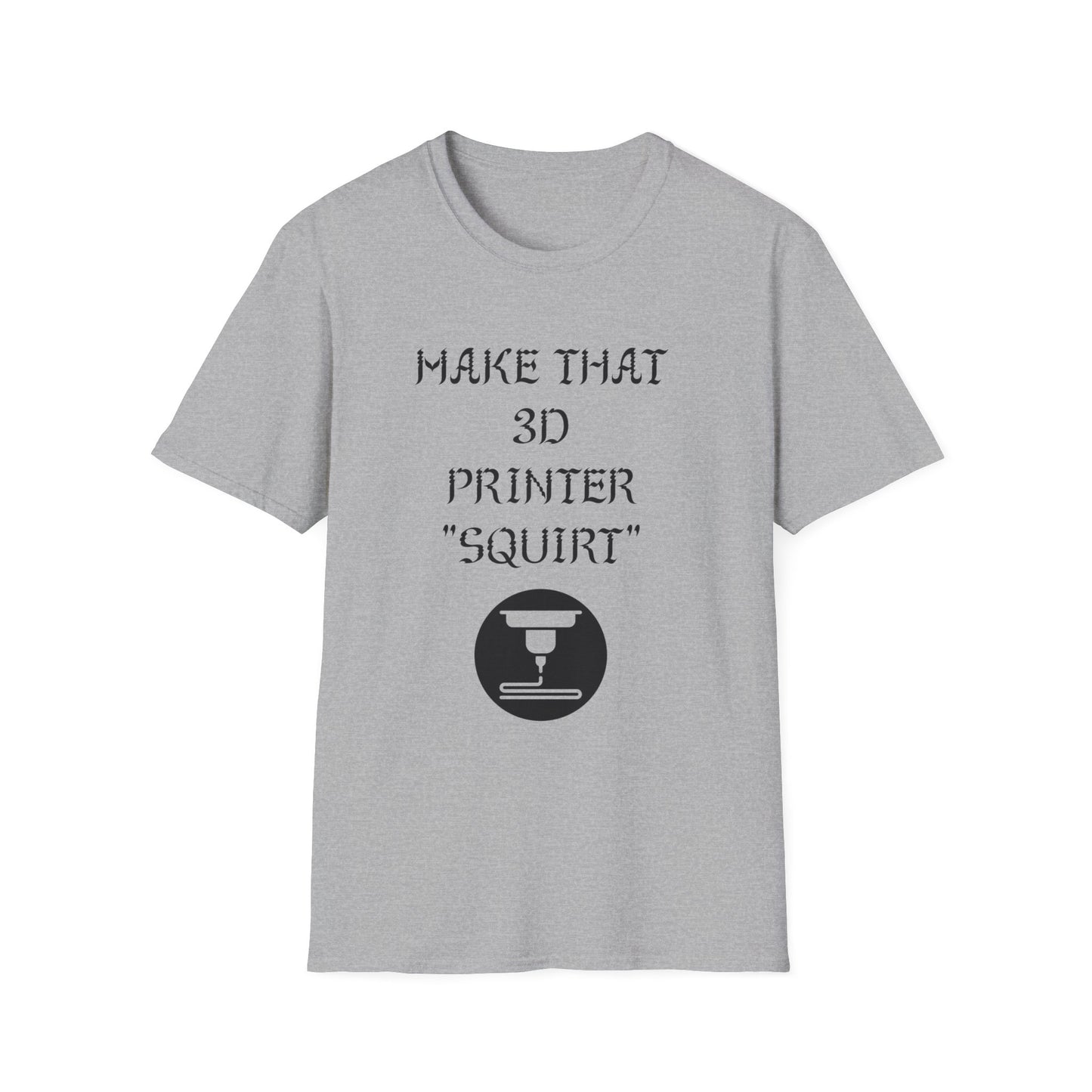 Make that 3D Printer "Squirt" Unisex Softstyle T-Shirt