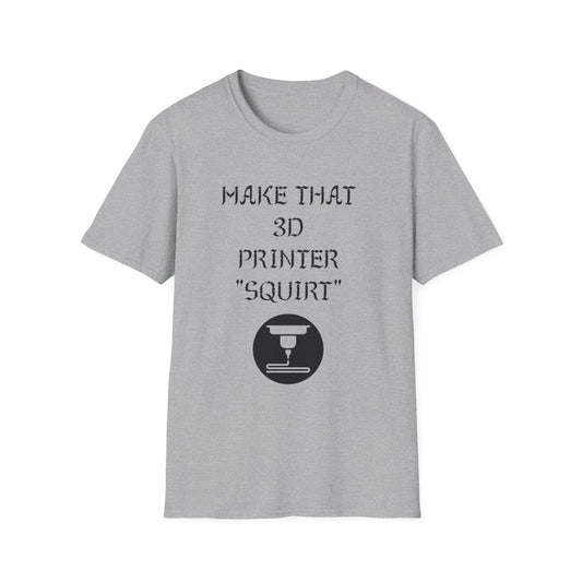 Make that 3D Printer "Squirt" Unisex Softstyle T-Shirt