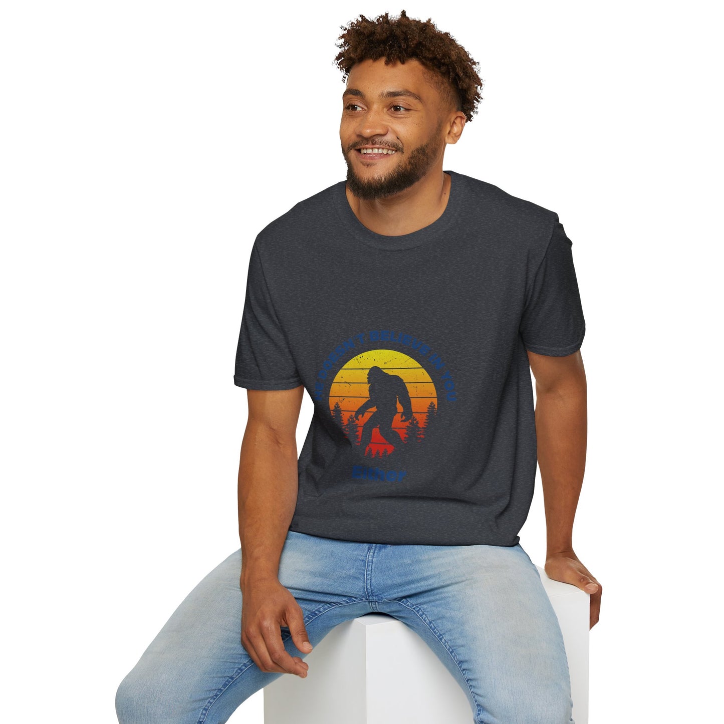 Funny Bigfoot T-Shirt - 'He Doesn't Believe in You Either' - Unisex Softstyle Tee