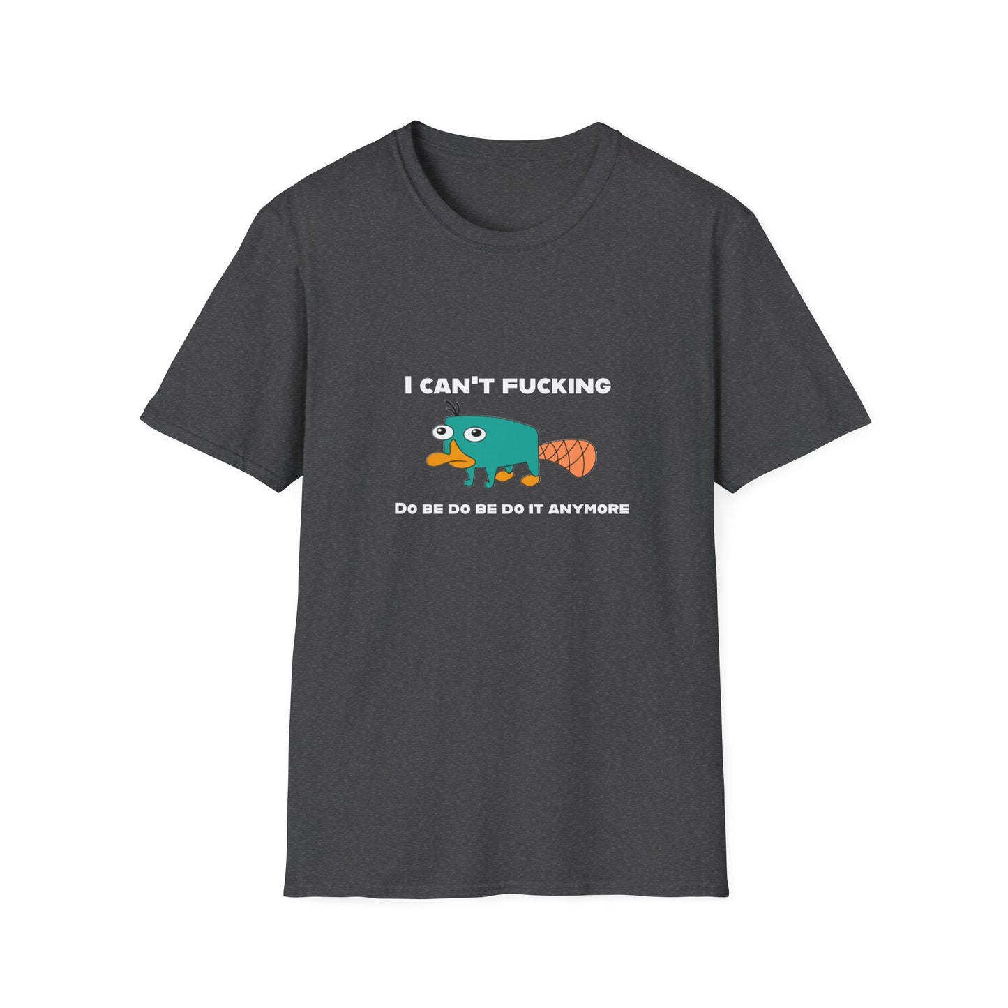 Perry the Platypus I Can't F$#%$# Do Be Do Be Do It Anymore Adult Humor Softstyle T-Shirt