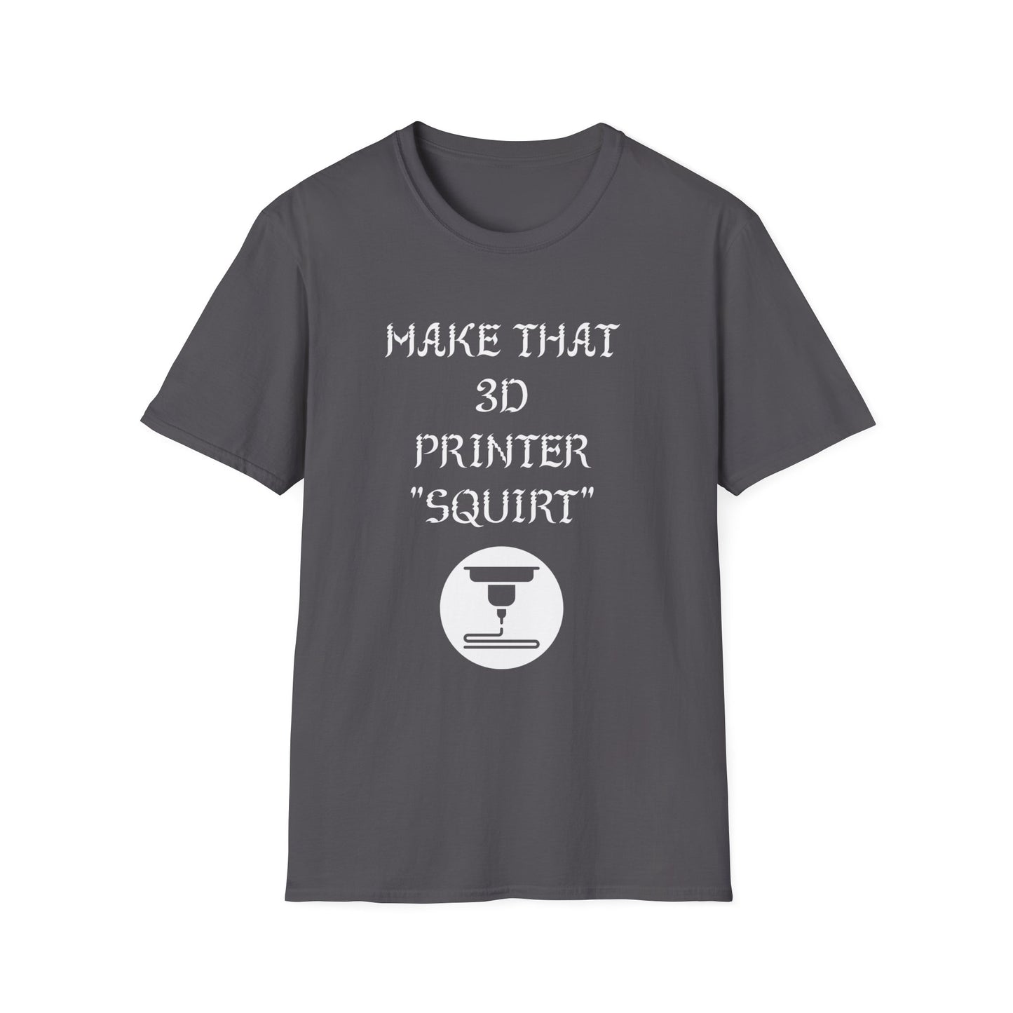Make that 3D Printer "Squirt" Unisex Softstyle T-Shirt