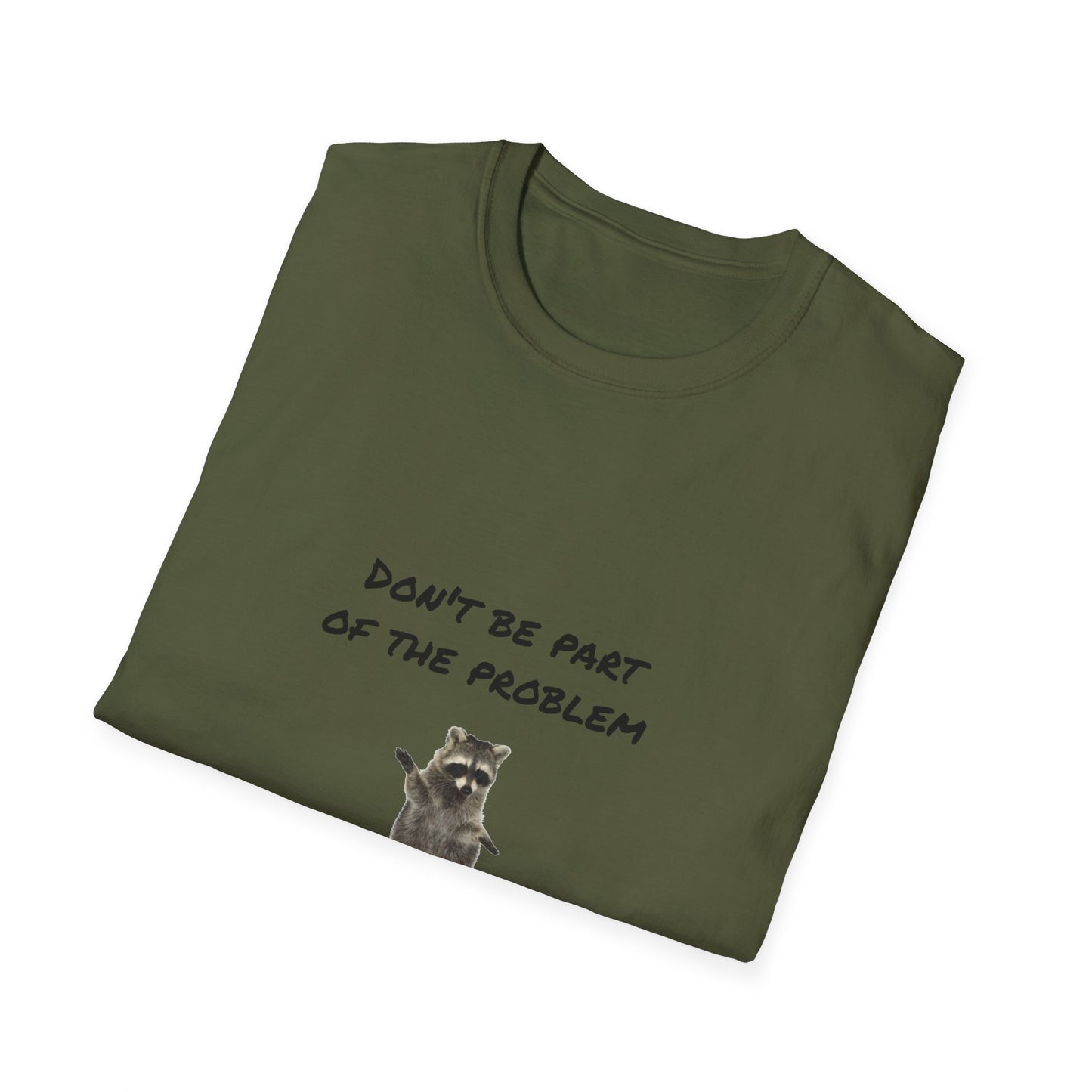 Be the Whole Problem Raccoon Funny Softstyle T-Shirt