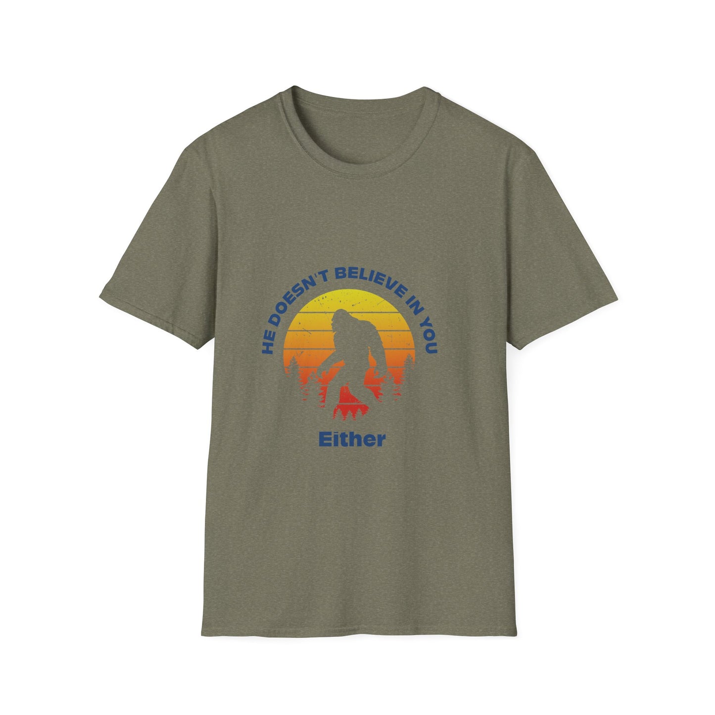Funny Bigfoot T-Shirt - 'He Doesn't Believe in You Either' - Unisex Softstyle Tee