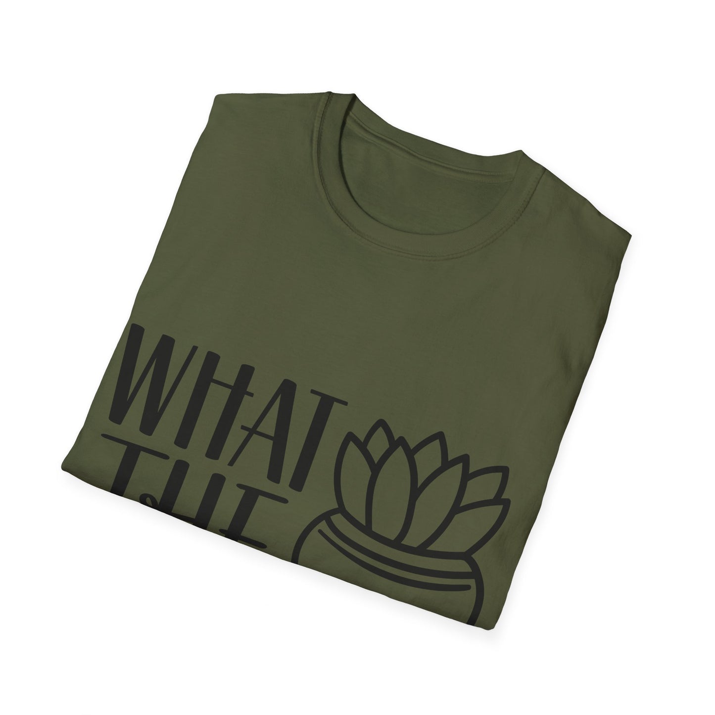 What The Fucculent Funny plant humor Unisex Softstyle T-Shirt