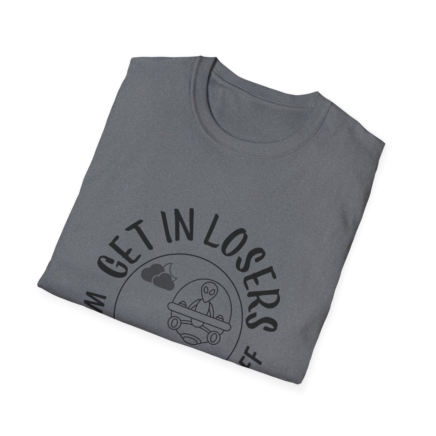 Get in Losers We're Doing Butt Stuff Funny UFO Softstyle T-Shirt