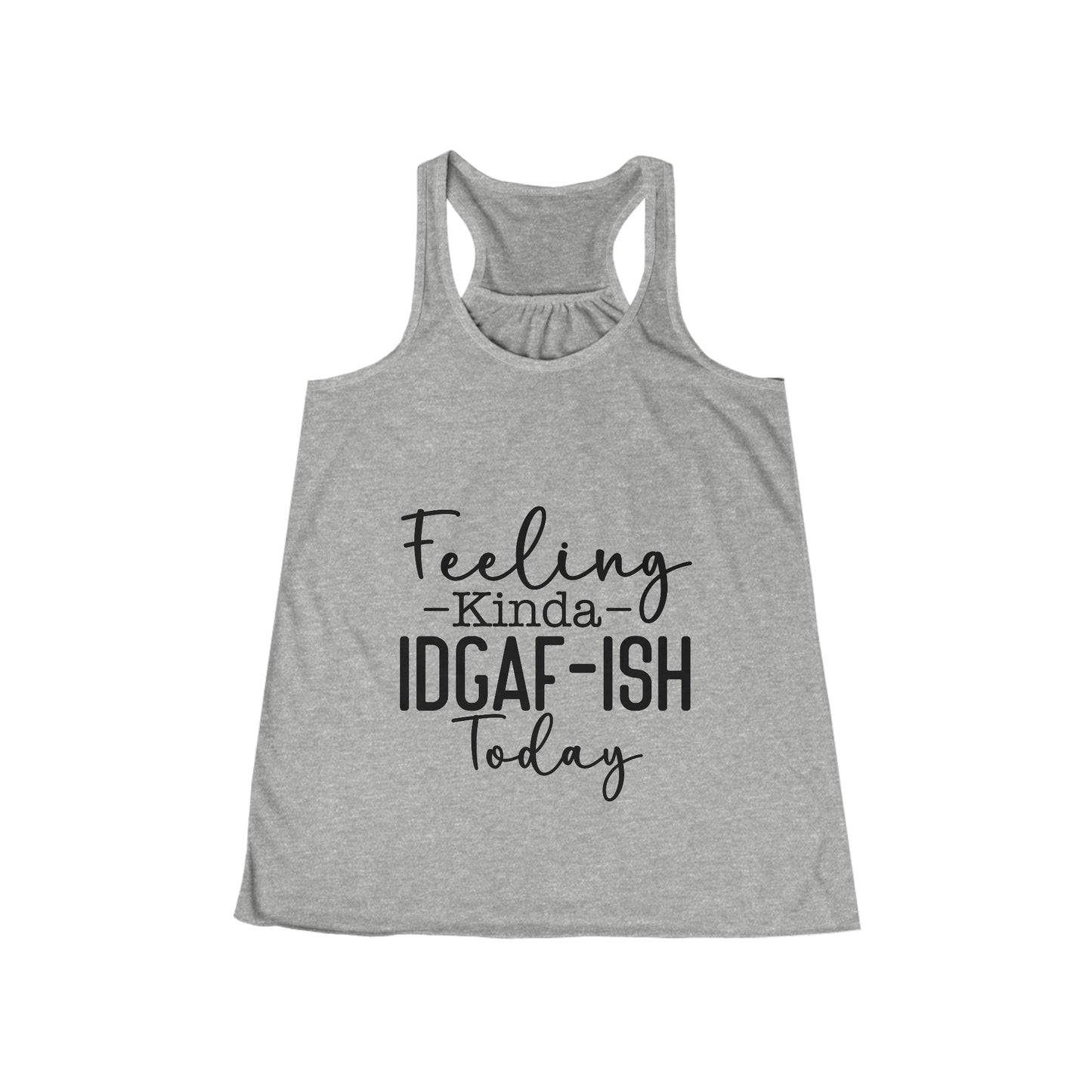Women's Feeling Kinda IDGAF-ish Today Flowy Racerback Tank