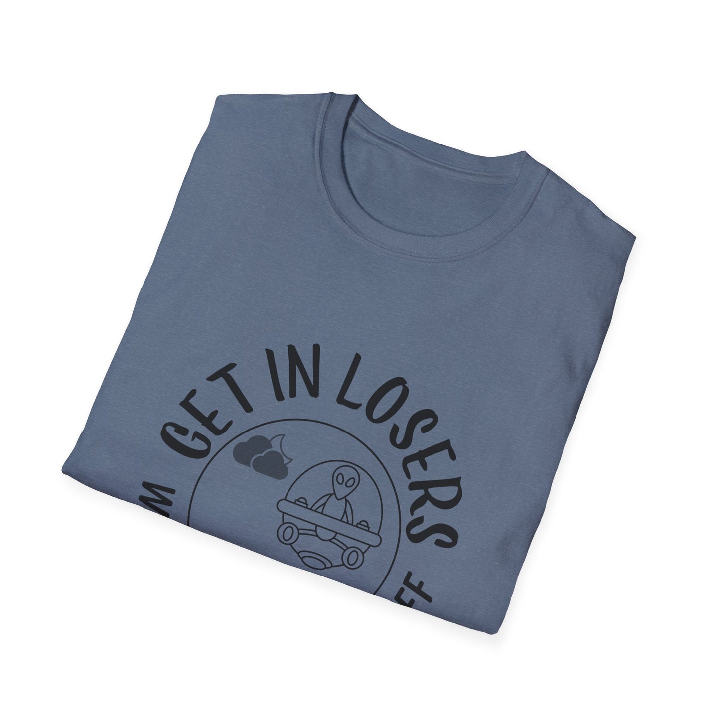 Get in Losers We're Doing Butt Stuff Funny UFO Softstyle T-Shirt