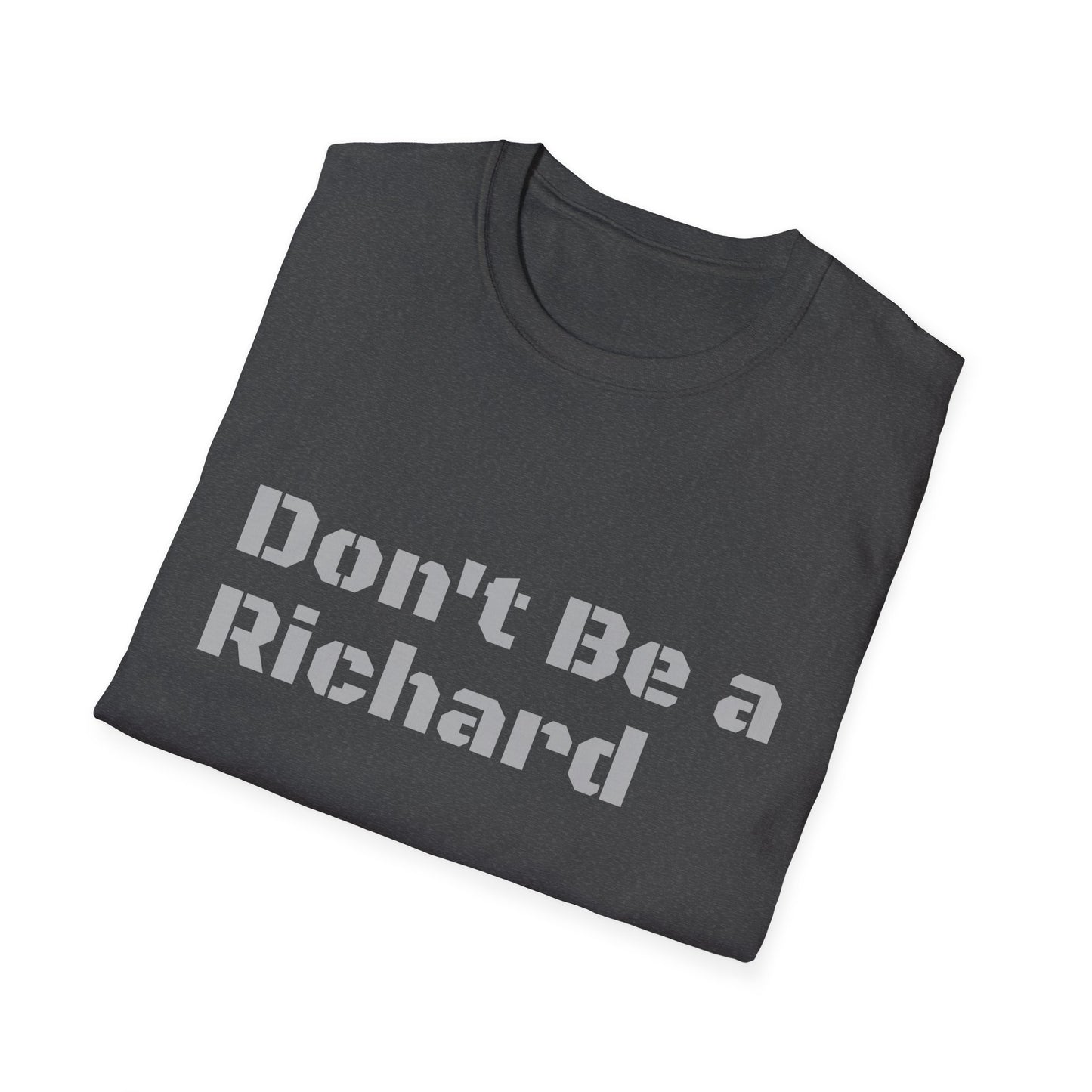Don't Be a Richard Unisex Softstyle T-Shirt