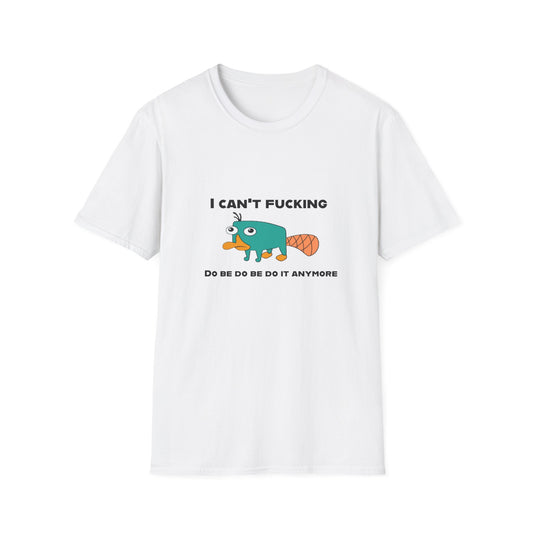 Perry the Platypus I Can't F$#%$# Do Be Do Be Do It Anymore Adult Humor Softstyle T-Shirt
