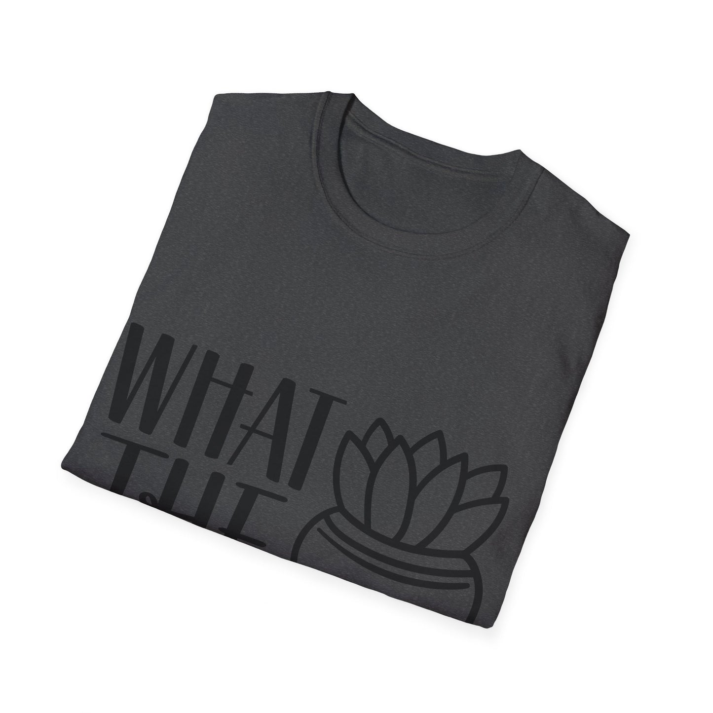 What The Fucculent Funny plant humor Unisex Softstyle T-Shirt