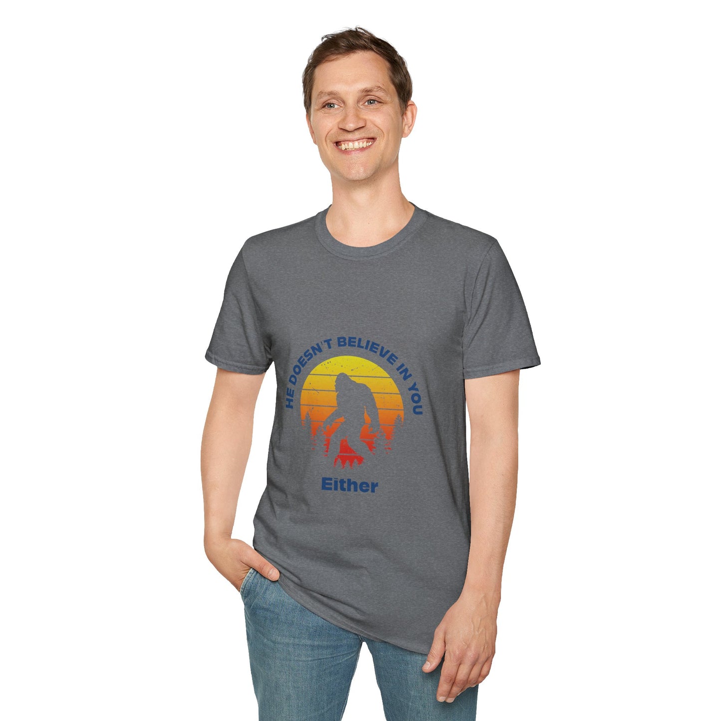 Funny Bigfoot T-Shirt - 'He Doesn't Believe in You Either' - Unisex Softstyle Tee
