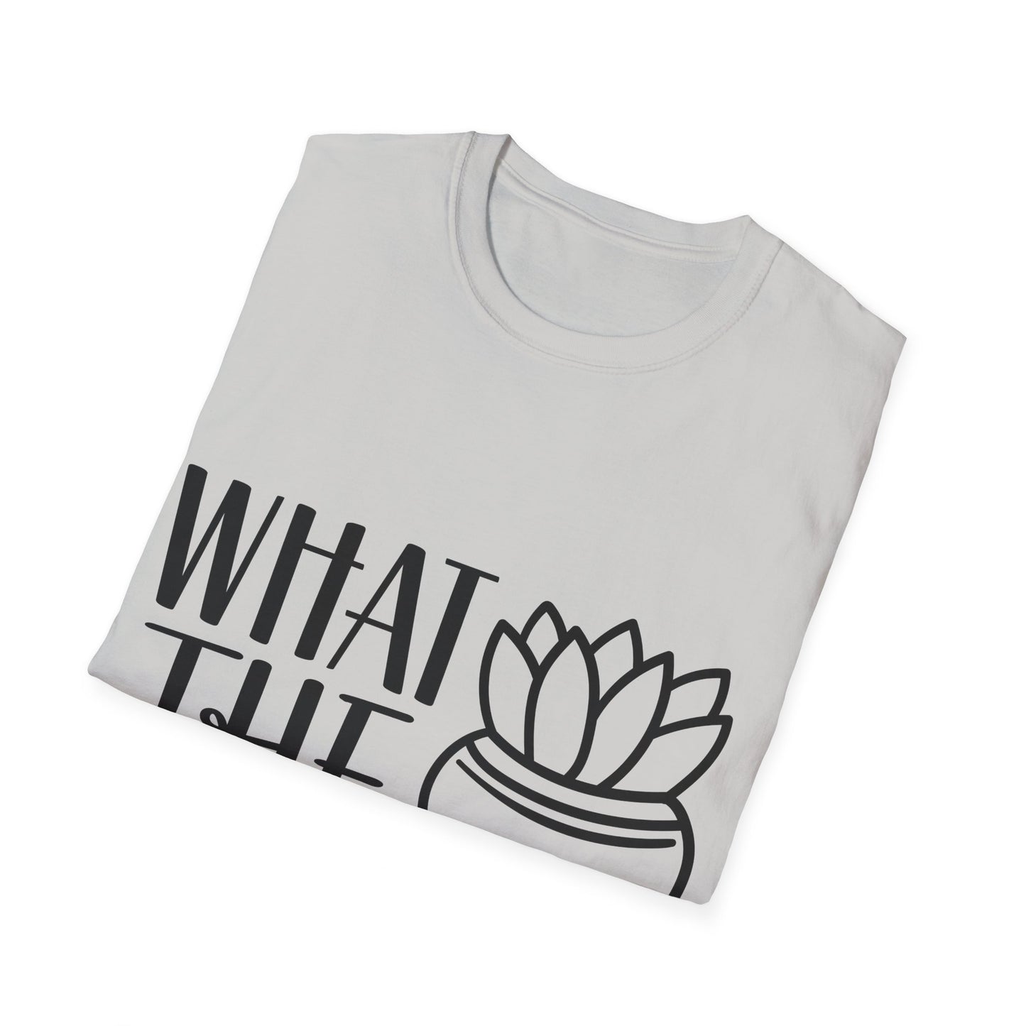 What The Fucculent Funny plant humor Unisex Softstyle T-Shirt