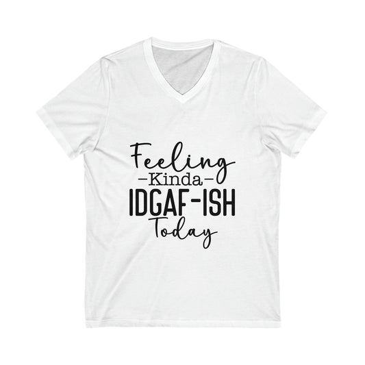 Feeling Kinda IDGAF-ish Jersey Short Sleeve V-Neck Tee