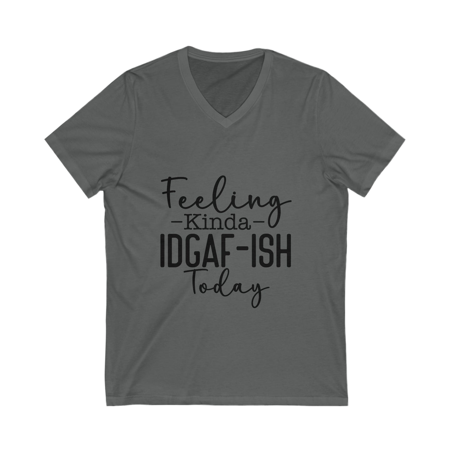 Feeling Kinda IDGAF-ish Jersey Short Sleeve V-Neck Tee