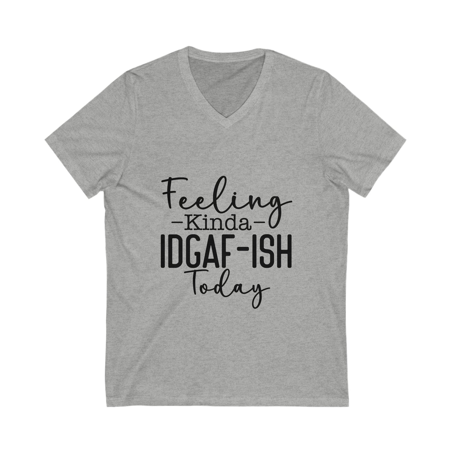 Feeling Kinda IDGAF-ish Jersey Short Sleeve V-Neck Tee