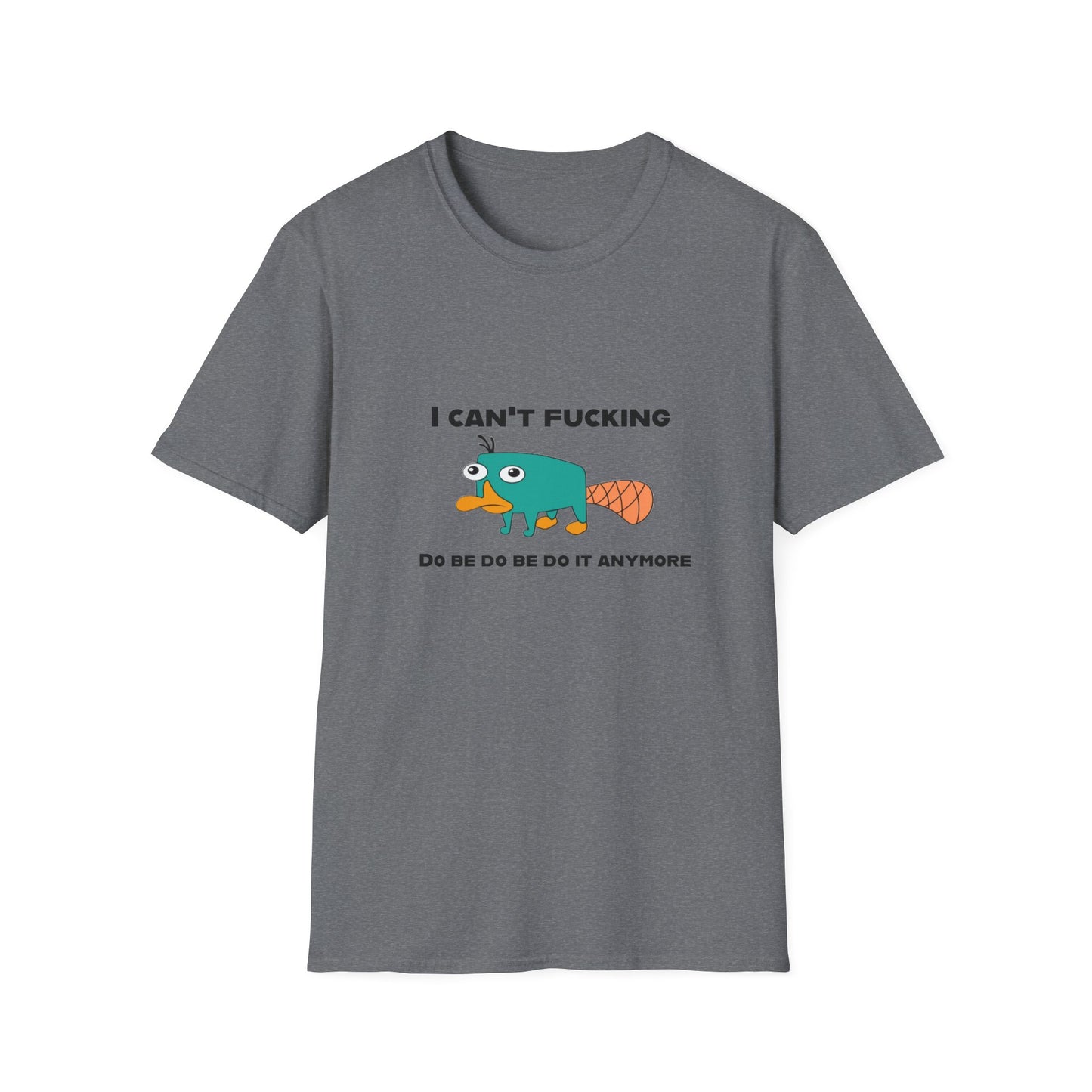 Perry the Platypus I Can't F$#%$# Do Be Do Be Do It Anymore Adult Humor Softstyle T-Shirt