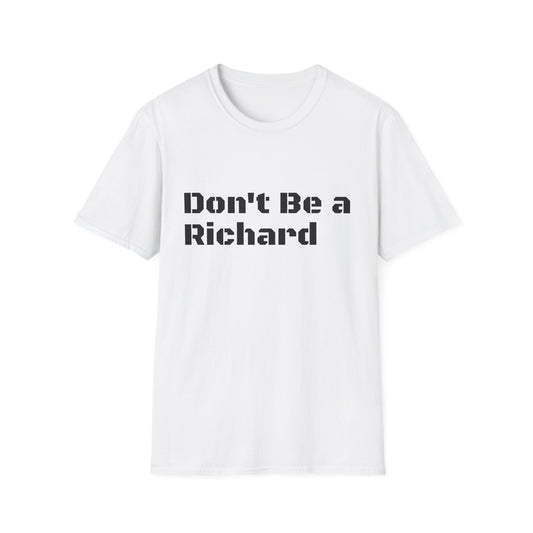 Don't Be a Richard Unisex Softstyle T-Shirt
