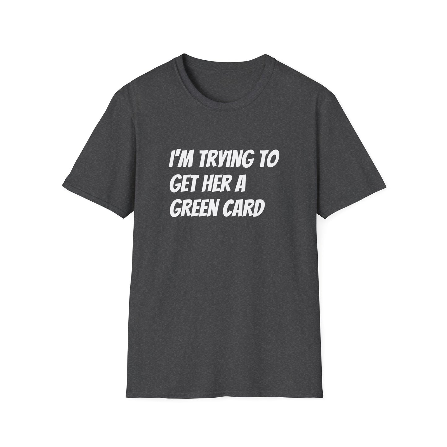 I'm trying to get her a green card Funny First date Unisex Softstyle T-Shirt