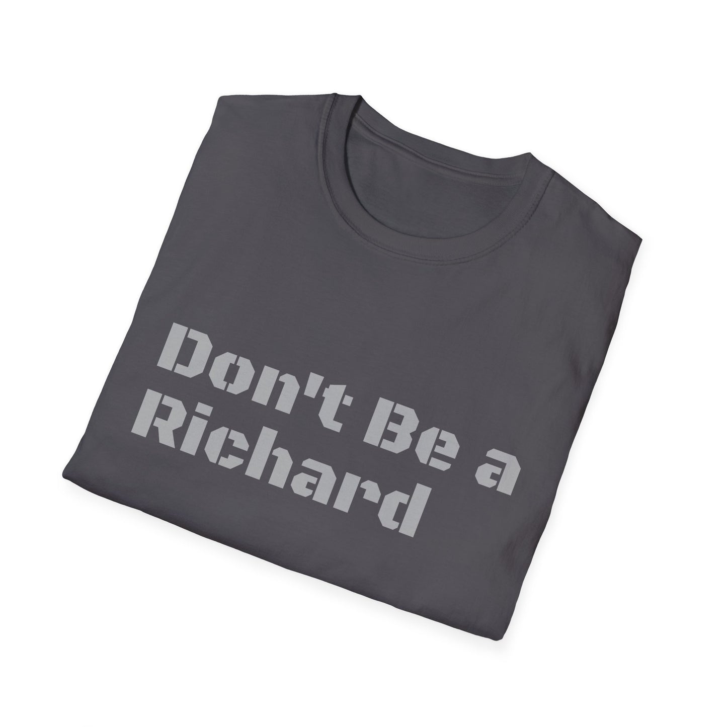 Don't Be a Richard Unisex Softstyle T-Shirt