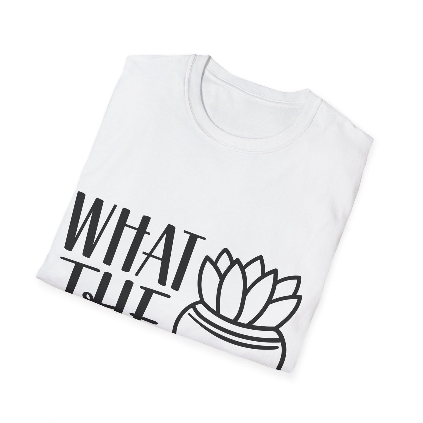 What The Fucculent Funny plant humor Unisex Softstyle T-Shirt