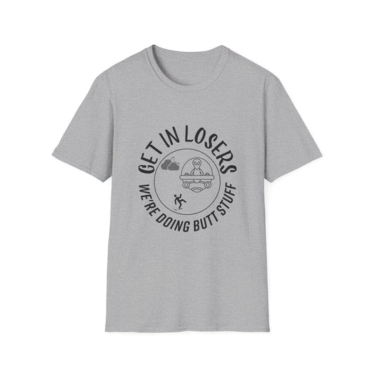Get in Losers We're Doing Butt Stuff Funny UFO Softstyle T-Shirt
