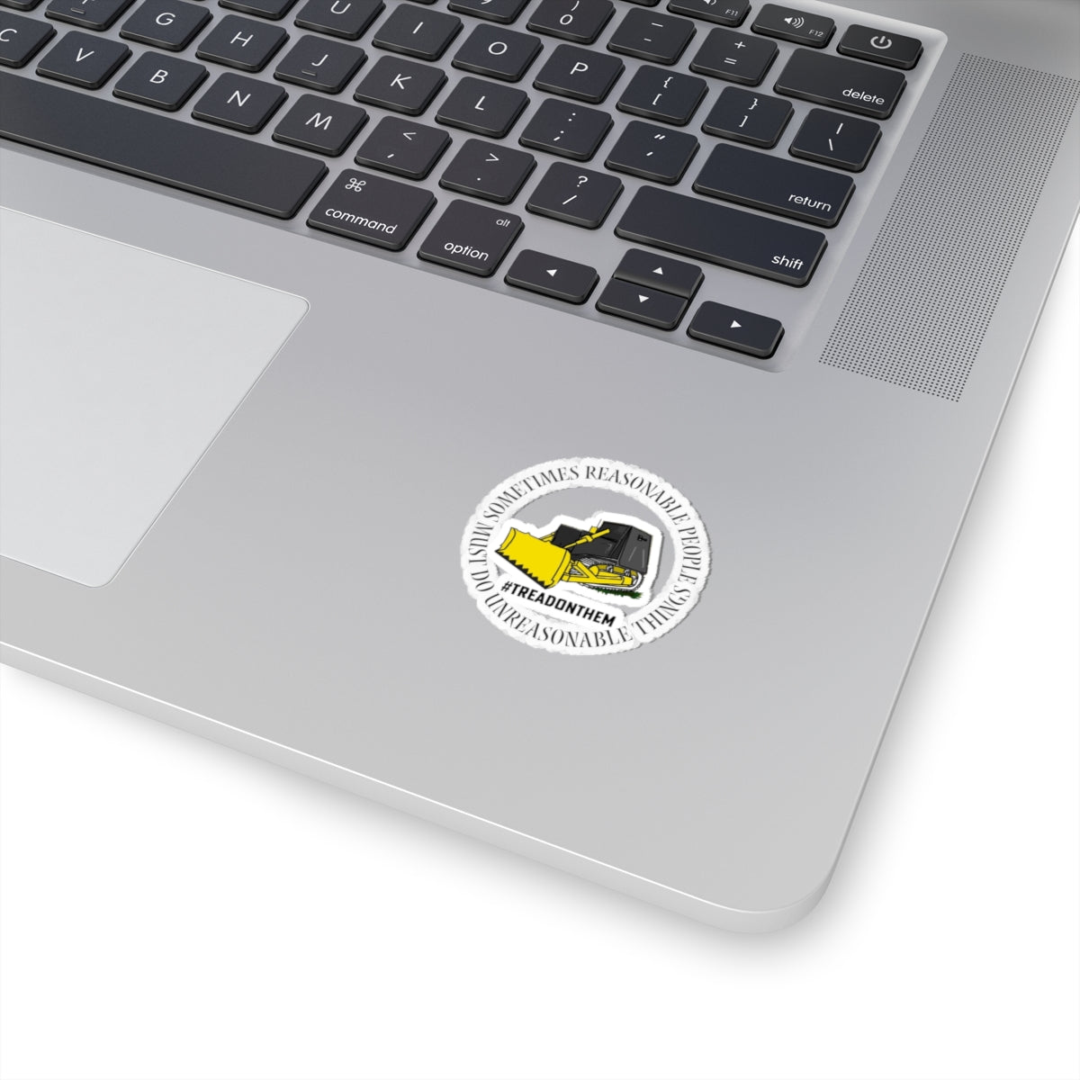 Sometimes Reasonable People Must Do Unreasonable Things- Tread on Them Kiss-Cut Stickers