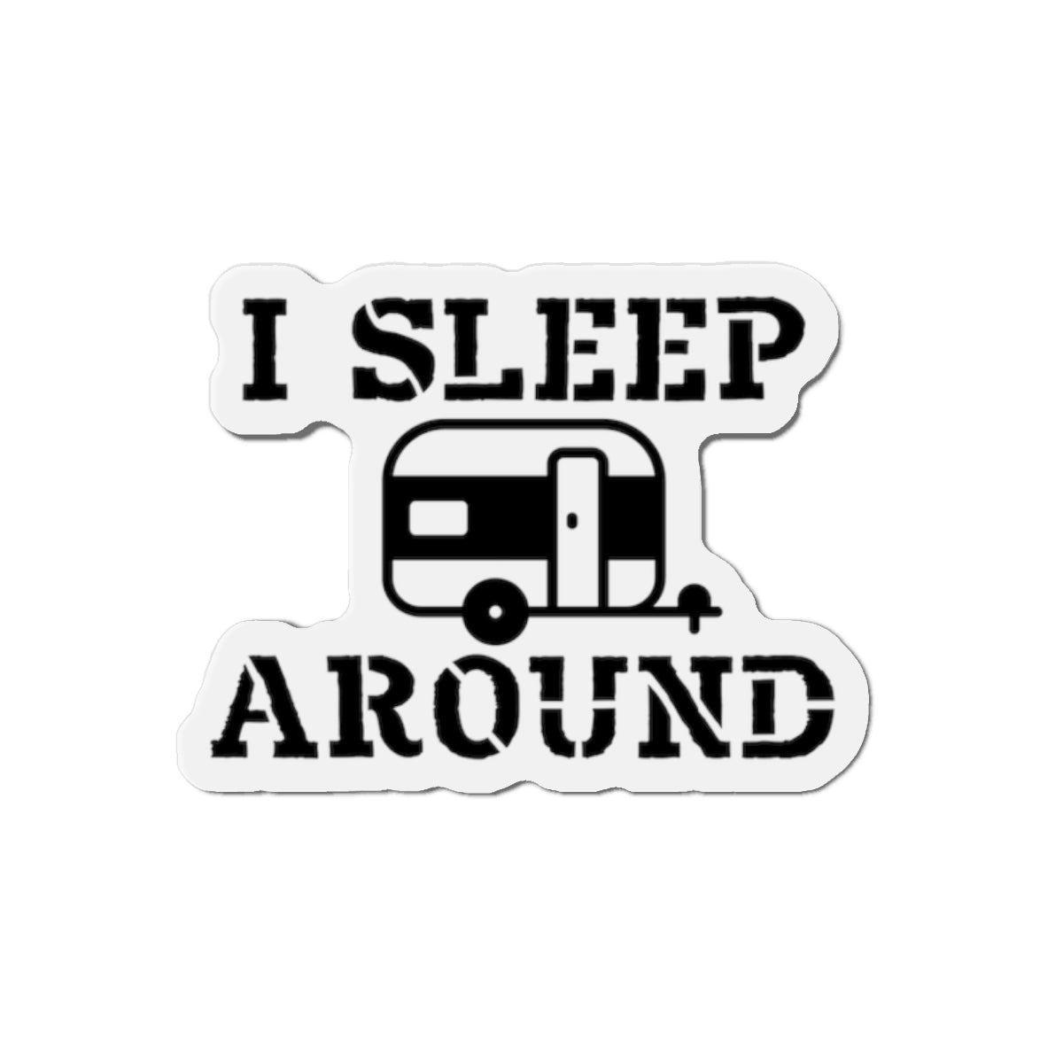 I Sleep Around - Camper Funny Die-Cut Magnets
