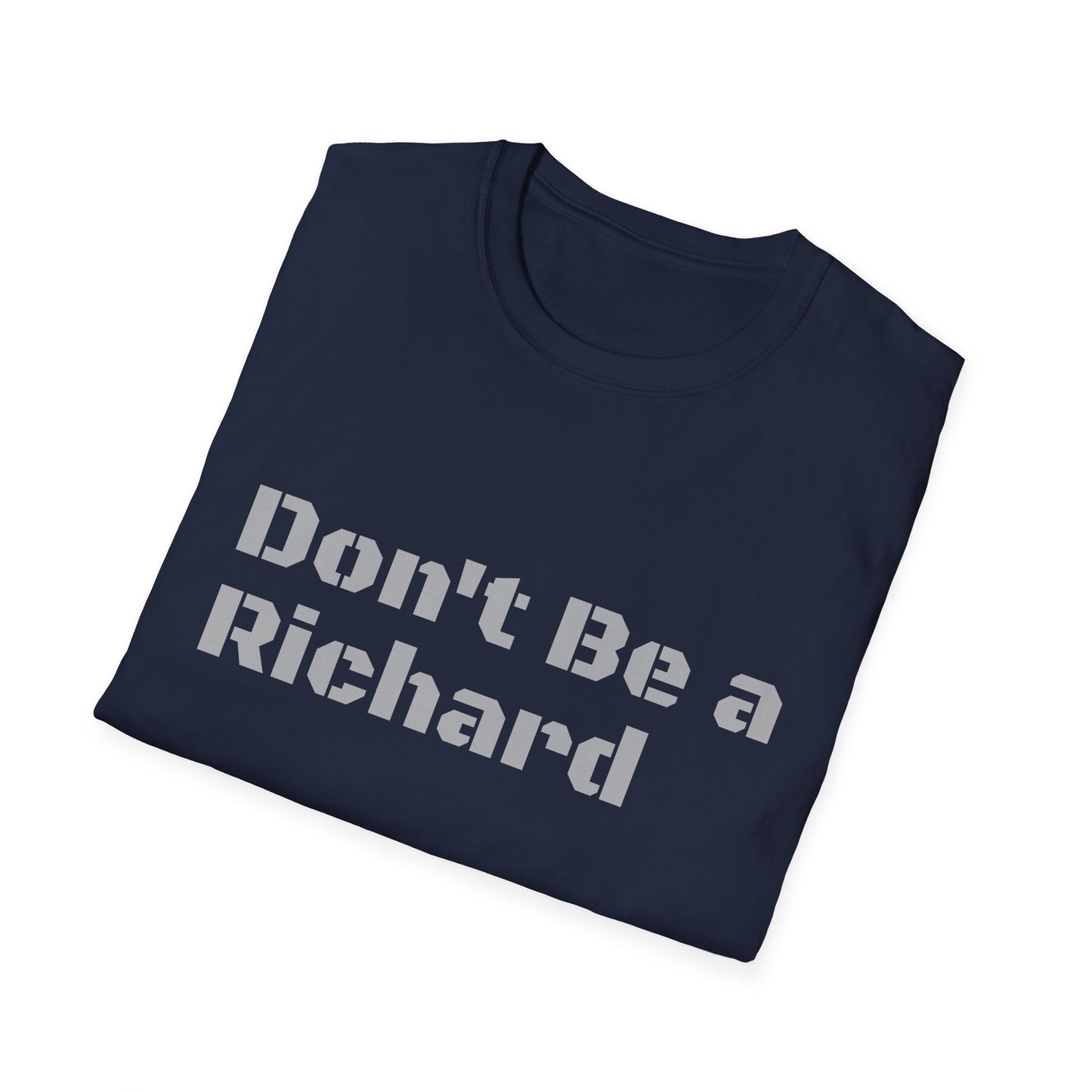 Don't Be a Richard Unisex Softstyle T-Shirt