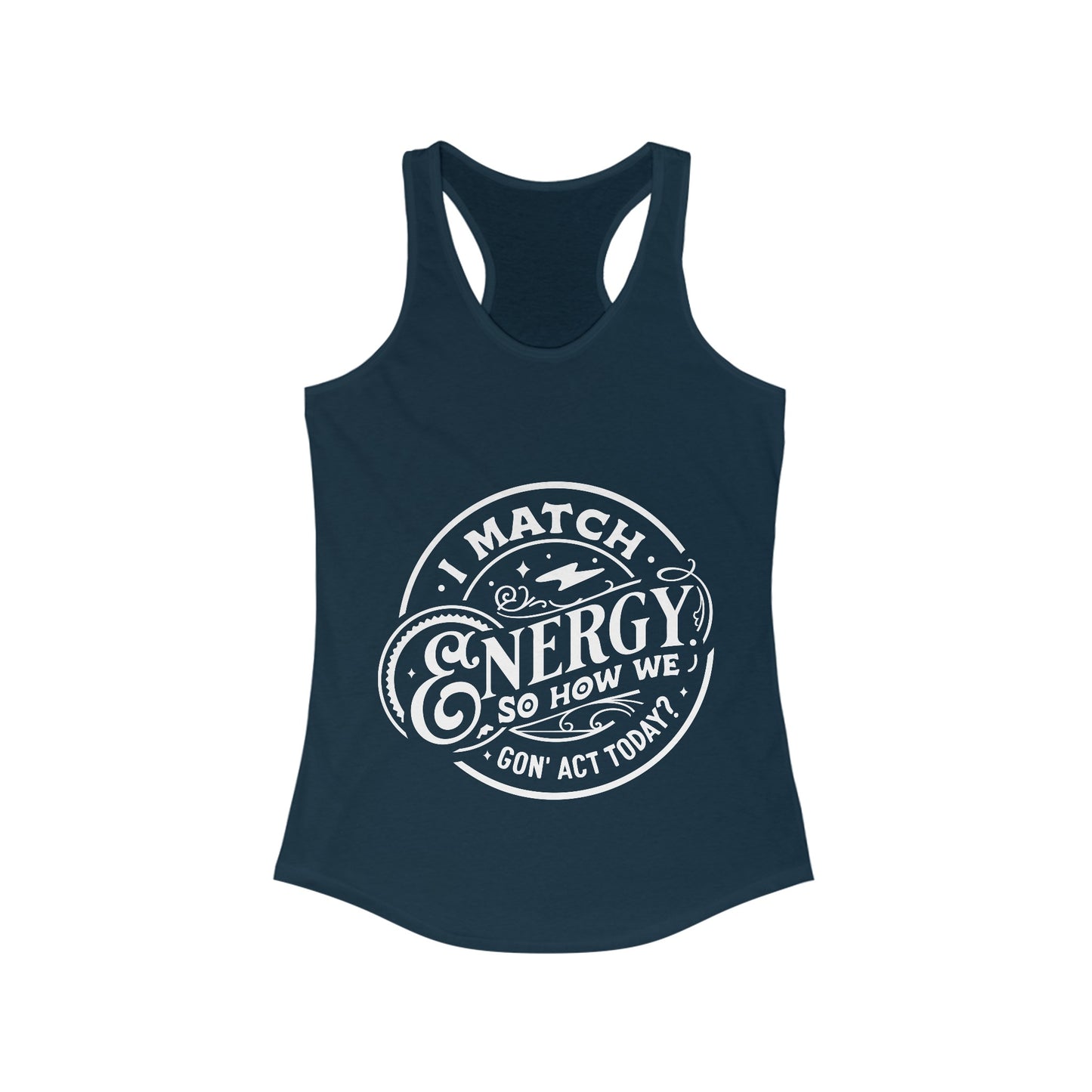 I Match Energy So How We Gon' Act? Women's Racerback Tank