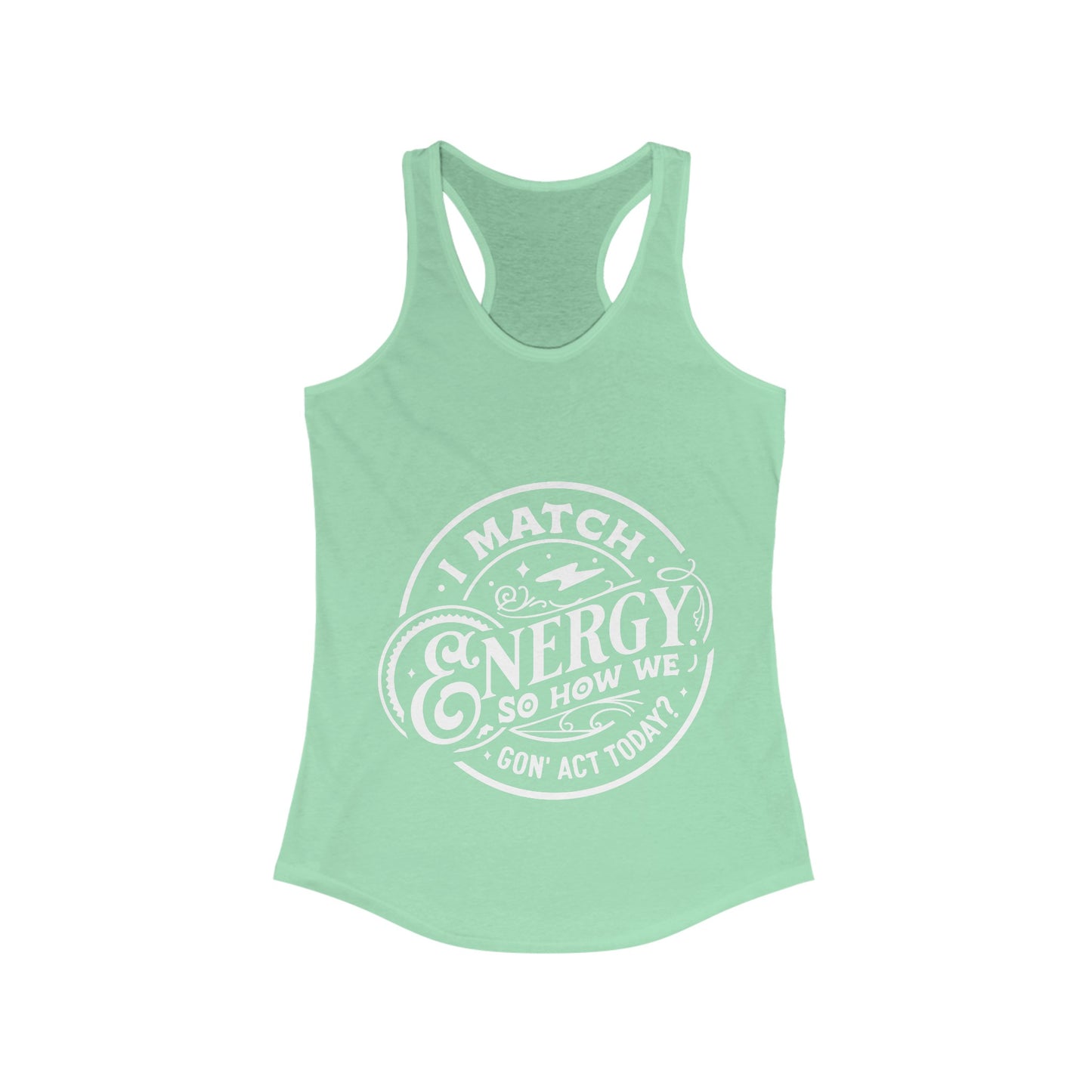 I Match Energy So How We Gon' Act? Women's Racerback Tank