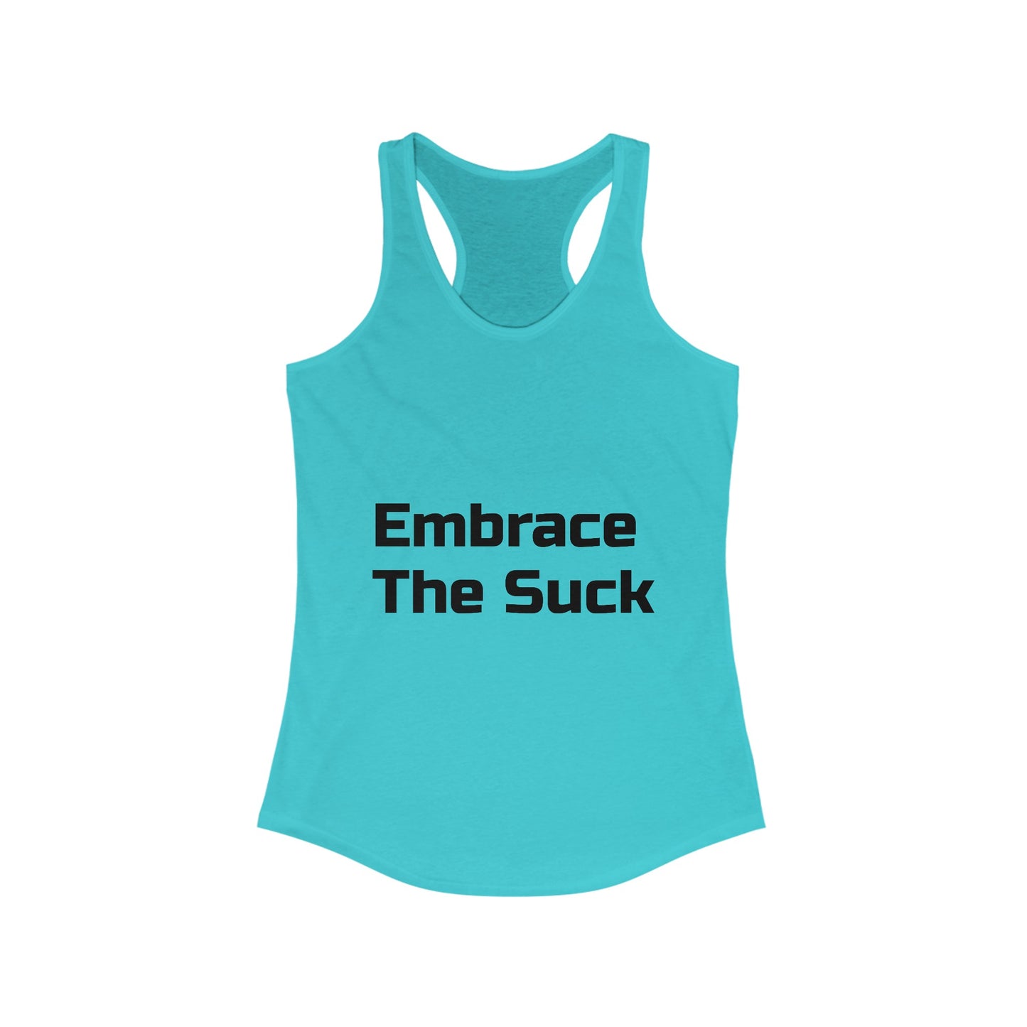 Motivational Women's Ideal Racerback Tank Embrace The Suck