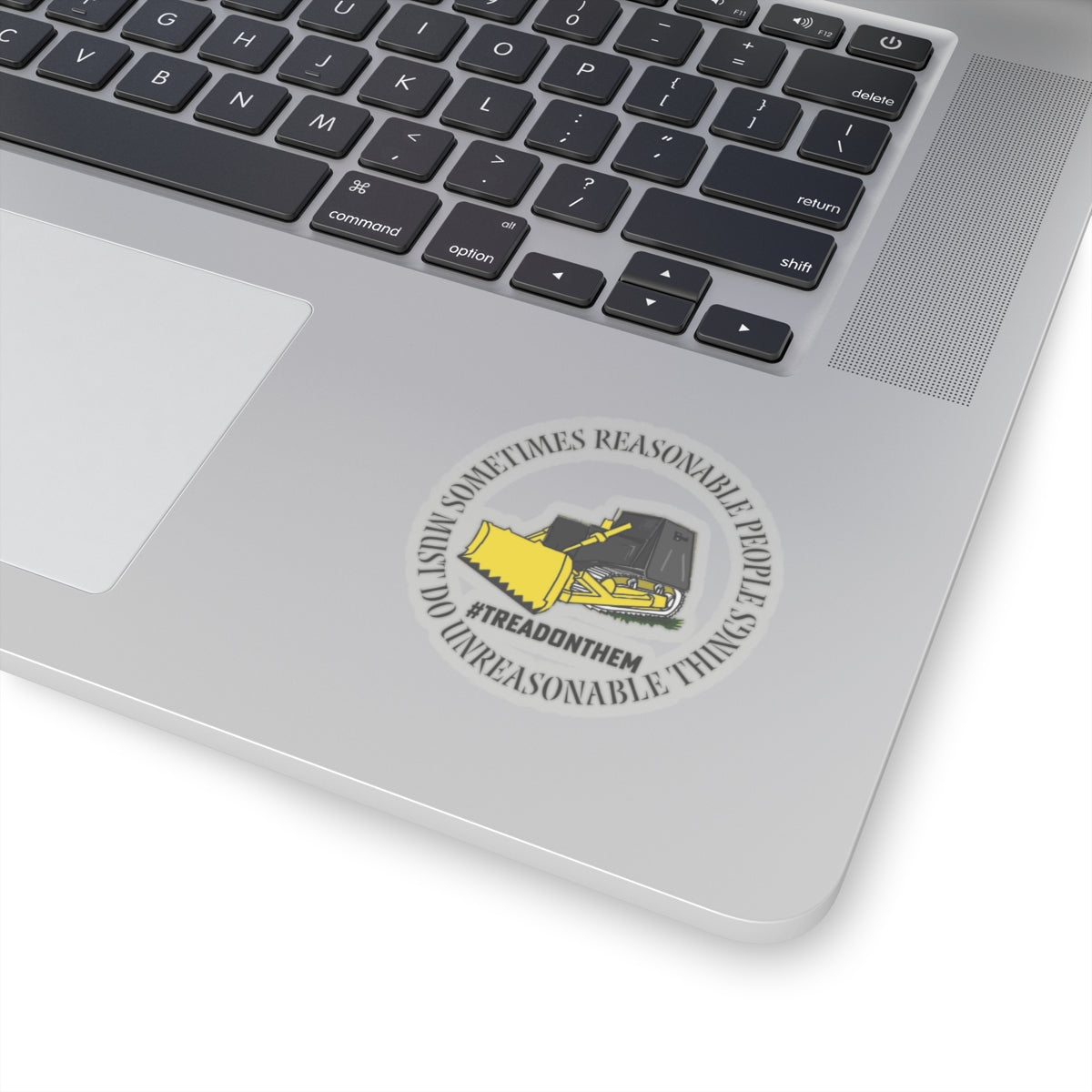 Sometimes Reasonable People Must Do Unreasonable Things- Tread on Them Kiss-Cut Stickers