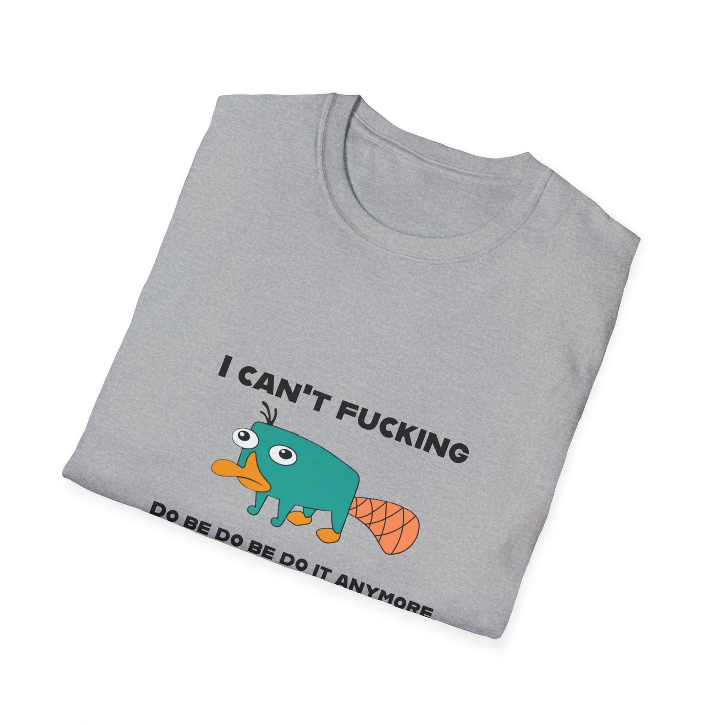 Perry the Platypus I Can't F$#%$# Do Be Do Be Do It Anymore Adult Humor Softstyle T-Shirt