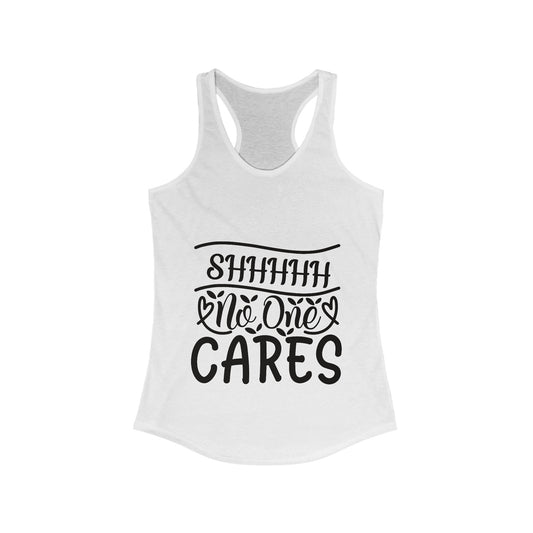 Sshhh No One Cares Sassy Women's Ideal Racerback Tank