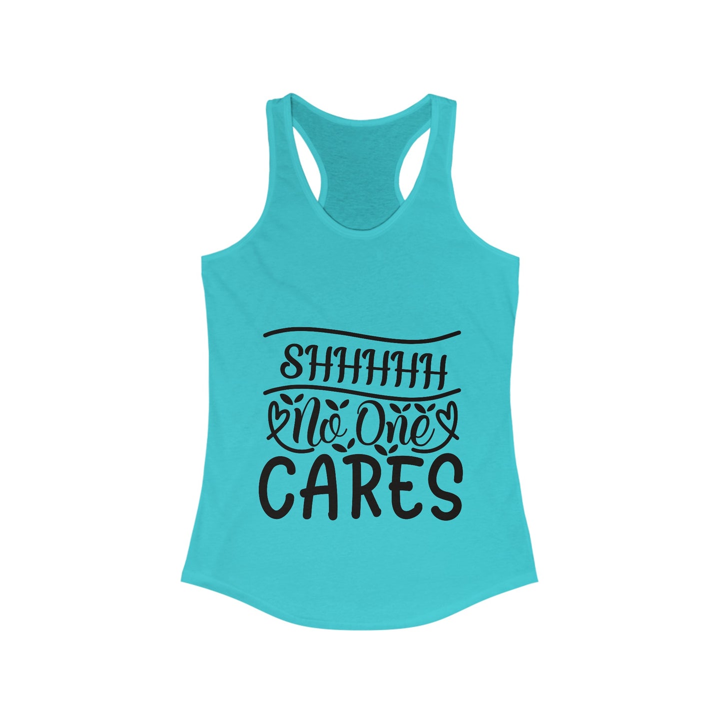 Sshhh No One Cares Sassy Women's Ideal Racerback Tank