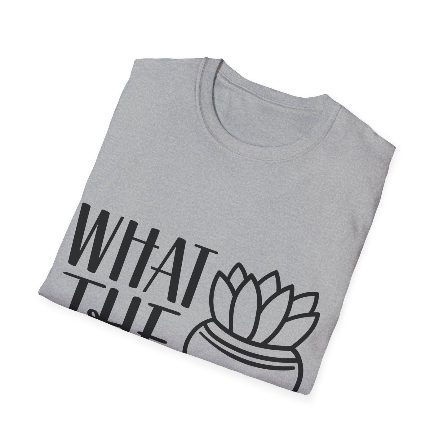 What The Fucculent Funny plant humor Unisex Softstyle T-Shirt