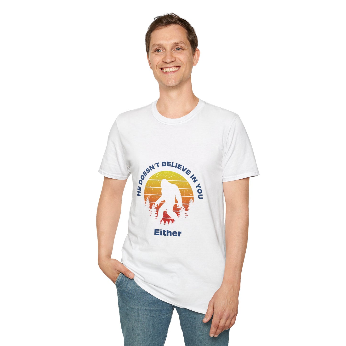Funny Bigfoot T-Shirt - 'He Doesn't Believe in You Either' - Unisex Softstyle Tee