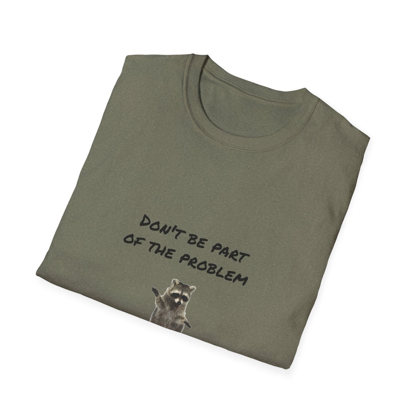 Be the Whole Problem Raccoon Funny Softstyle T-Shirt
